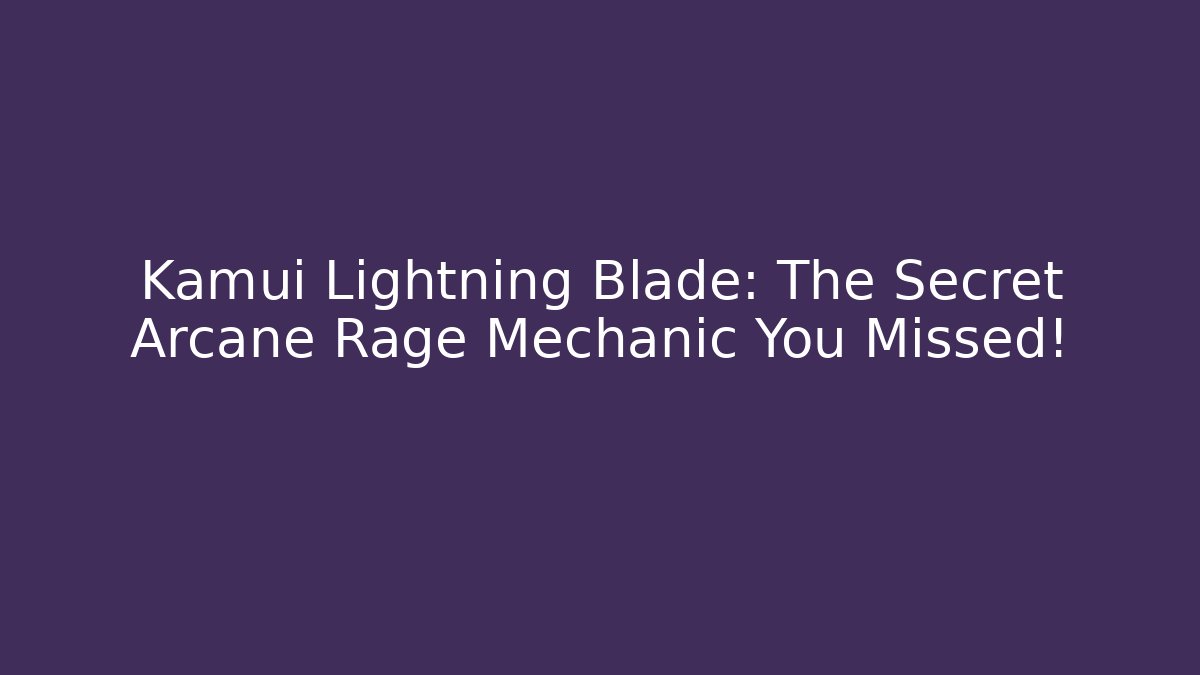 Kamui Lightning Blade: The Secret Arcane Rage Mechanic You Missed!