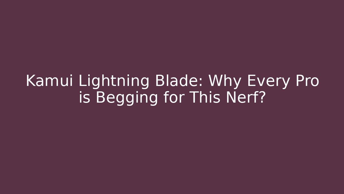 Kamui Lightning Blade: Why Every Pro is Begging for This Nerf? - Felix Cat Insurance