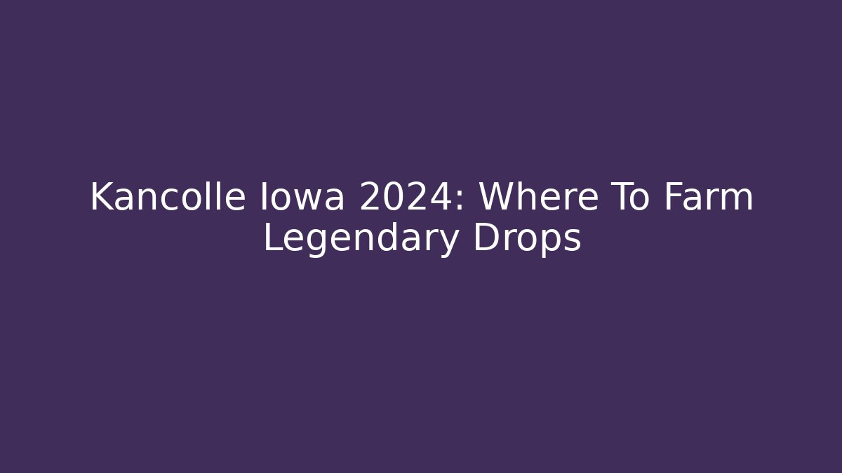 Kancolle Iowa 2024: Where To Farm Legendary Drops - Felix Cat Insurance