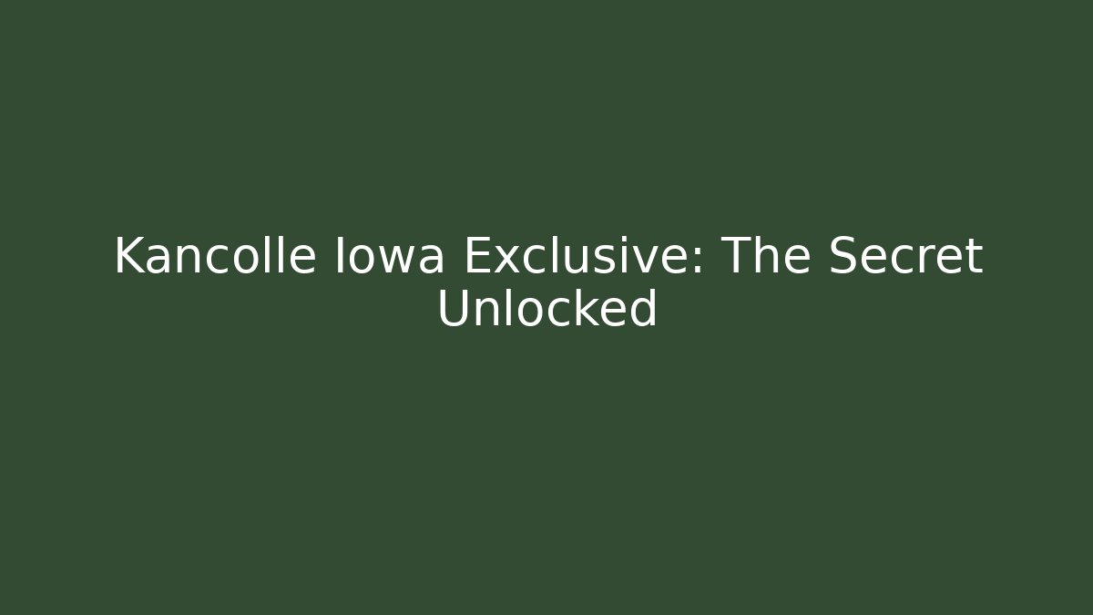 Kancolle Iowa Exclusive: The Secret Unlocked
