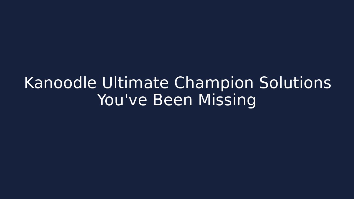 Kanoodle Ultimate Champion Solutions You've Been Missing