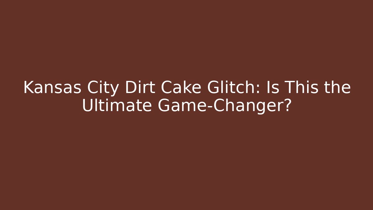 Kansas City Dirt Cake Glitch: Is This the Ultimate Game-Changer?