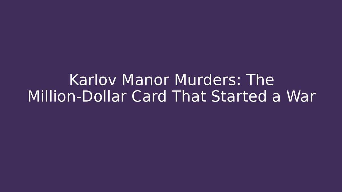 Karlov Manor Murders: The Million-Dollar Card That Started a War