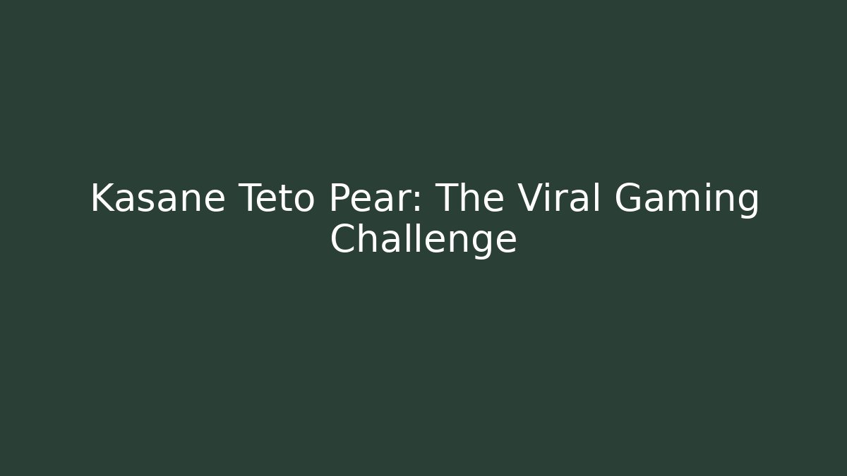 Kasane Teto Pear: The Viral Gaming Challenge