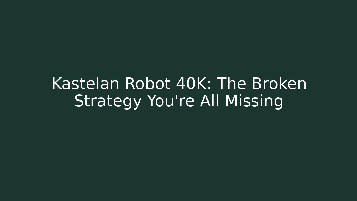 Kastelan Robot 40K: The Broken Strategy You're All Missing