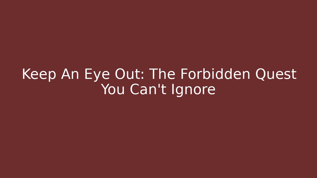 Keep An Eye Out: The Forbidden Quest You Can't Ignore - Felix Cat Insurance