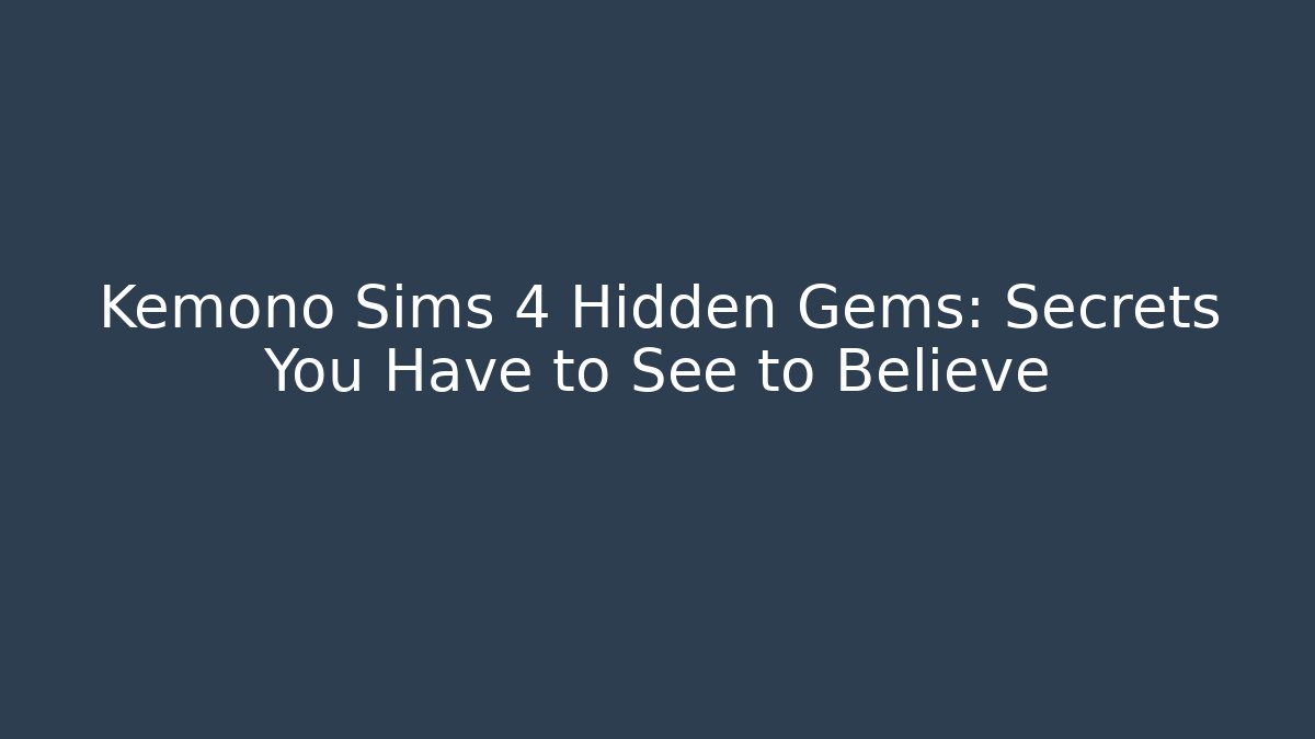 Kemono Sims 4 Hidden Gems: Secrets You Have to See to Believe
