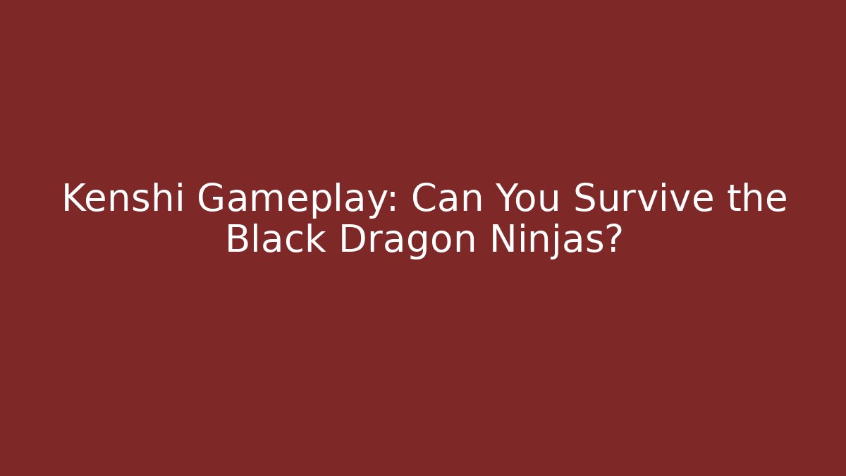Kenshi Gameplay: Can You Survive the Black Dragon Ninjas?