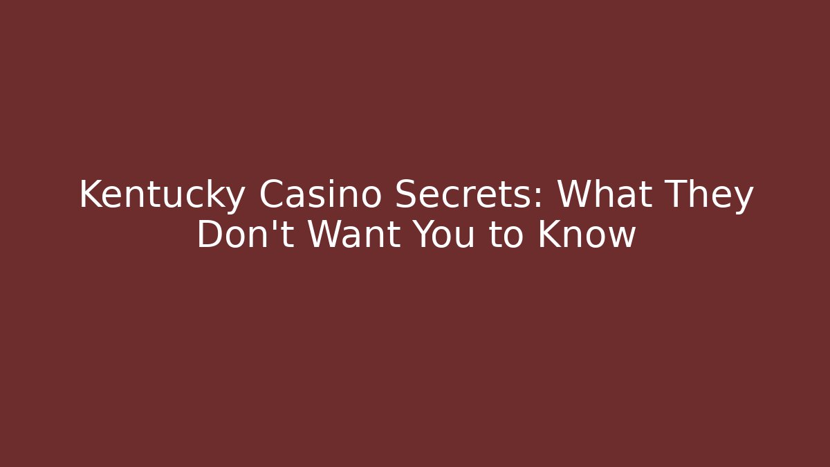 Kentucky Casino Secrets: What They Don't Want You to Know
