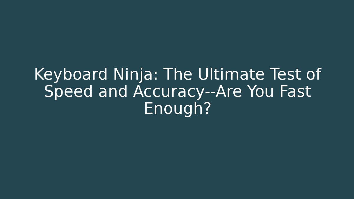 Keyboard Ninja: The Ultimate Test of Speed and Accuracy—Are You Fast Enough? - Felix Cat Insurance