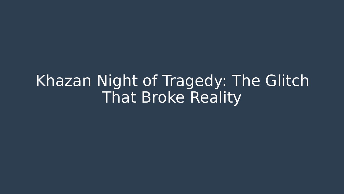 Khazan Night of Tragedy: The Glitch That Broke Reality - Felix Cat Insurance