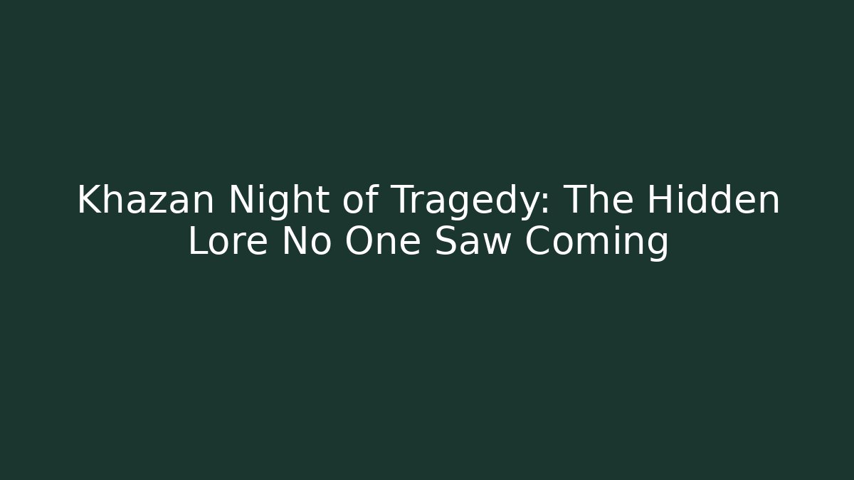 Khazan Night of Tragedy: The Hidden Lore No One Saw Coming