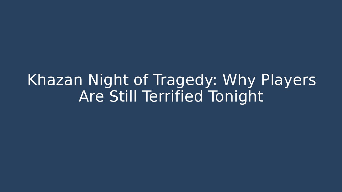 Khazan Night of Tragedy: Why Players Are Still Terrified Tonight