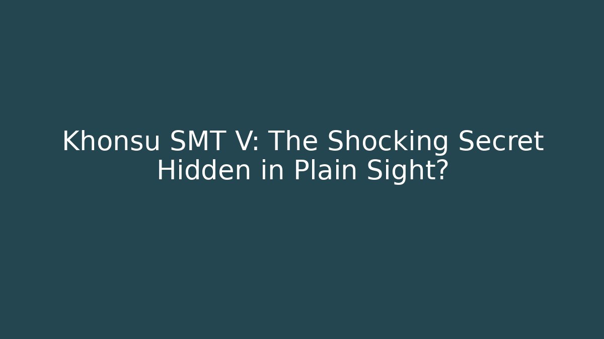 Khonsu SMT V: The Shocking Secret Hidden in Plain Sight?