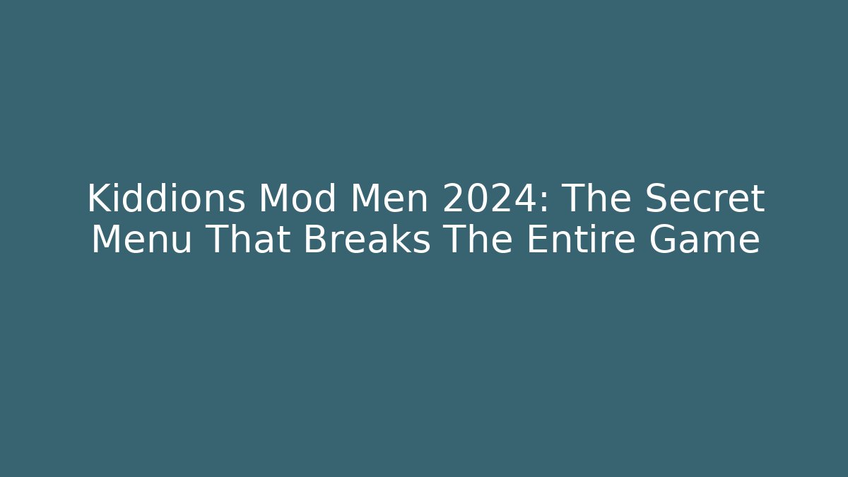 Kiddions Mod Men 2024: The Secret Menu That Breaks The Entire Game - Felix Cat Insurance