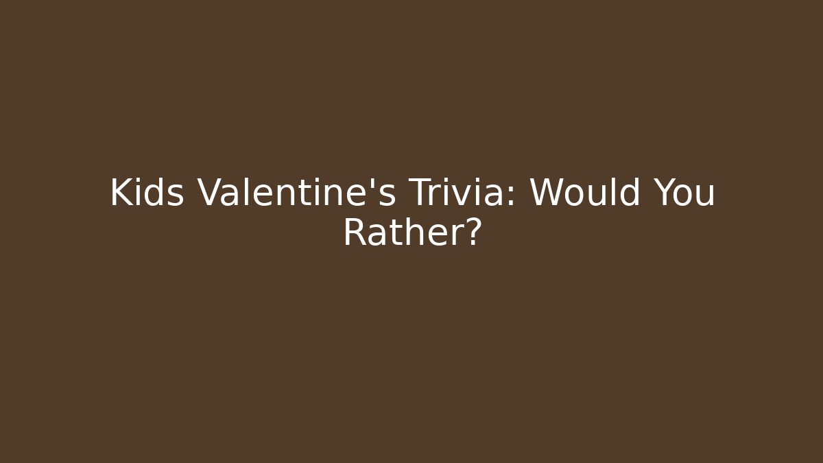 Kids Valentine's Trivia: Would You Rather? - Felix Cat Insurance