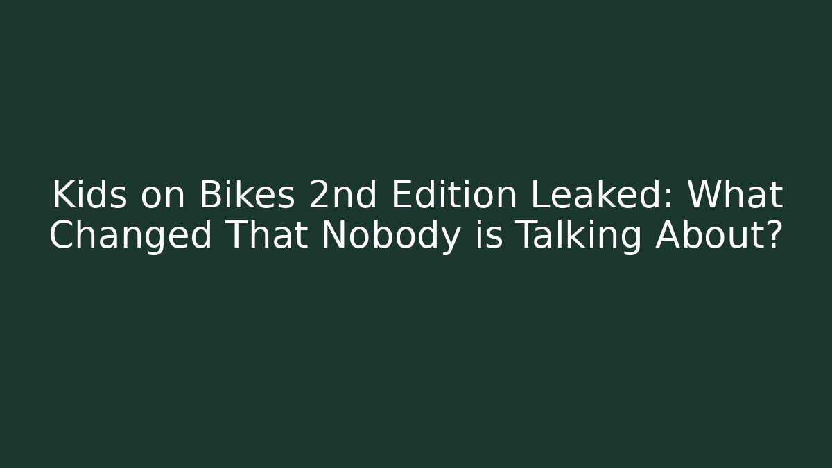 Kids on Bikes 2nd Edition Leaked: What Changed That Nobody is Talking About? - Felix Cat Insurance