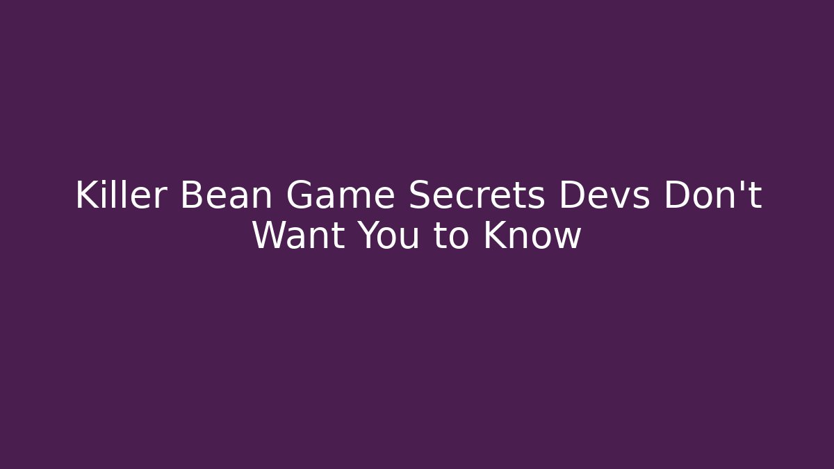 Killer Bean Game Secrets Devs Don't Want You to Know