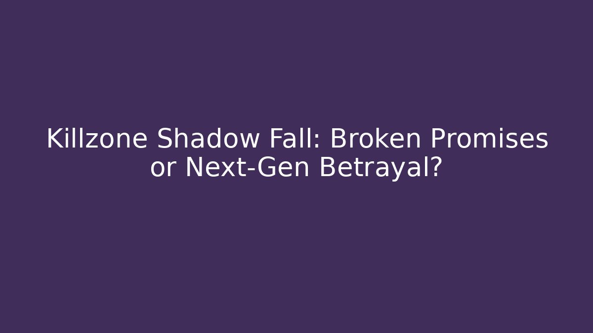 Killzone Shadow Fall: Broken Promises or Next-Gen Betrayal? - Felix Cat Insurance