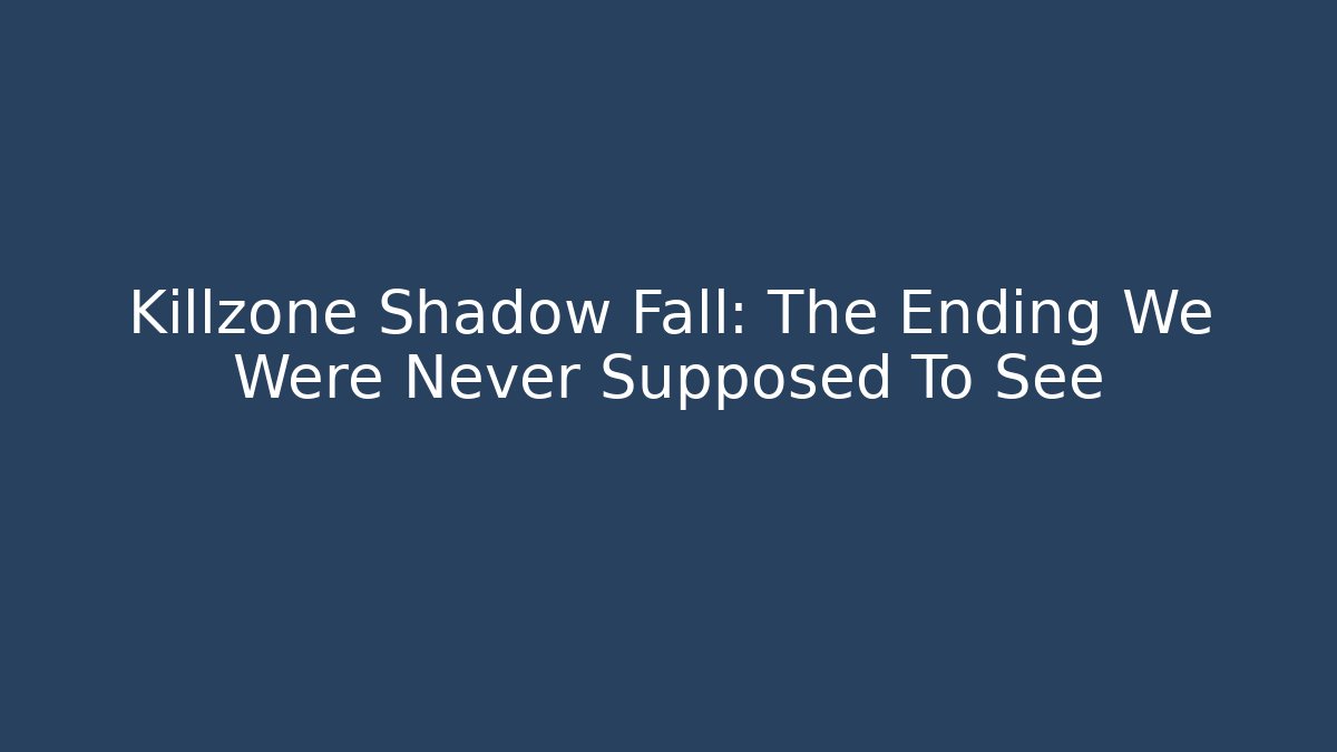 Killzone Shadow Fall: The Ending We Were Never Supposed To See