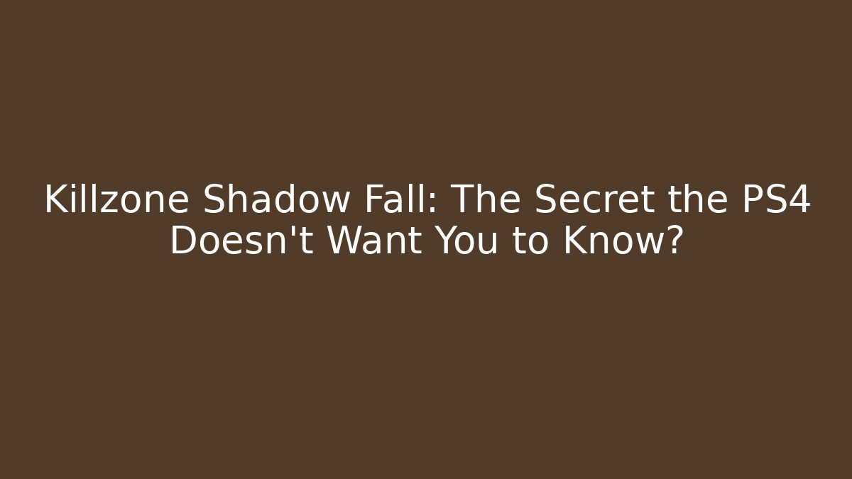 Killzone Shadow Fall: The Secret the PS4 Doesn't Want You to Know?