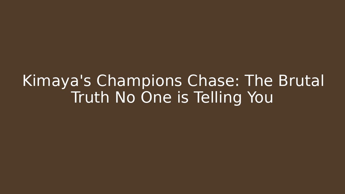Kimaya's Champions Chase: The Brutal Truth No One is Telling You