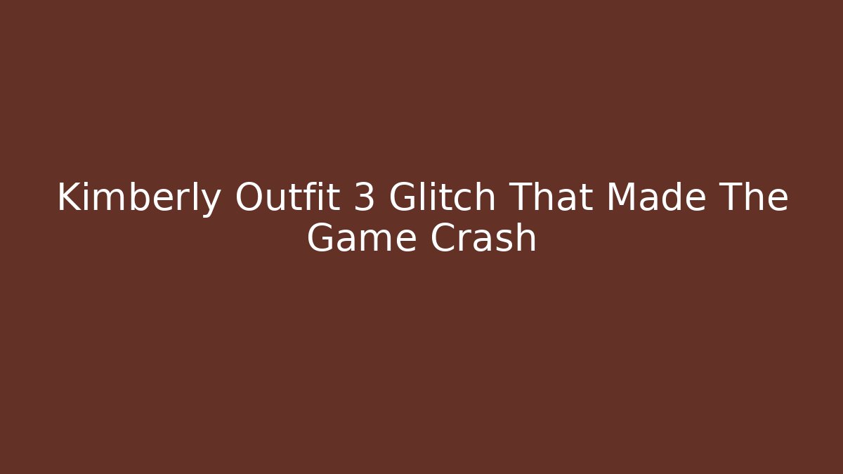 Kimberly Outfit 3 Glitch That Made The Game Crash - Felix Cat Insurance