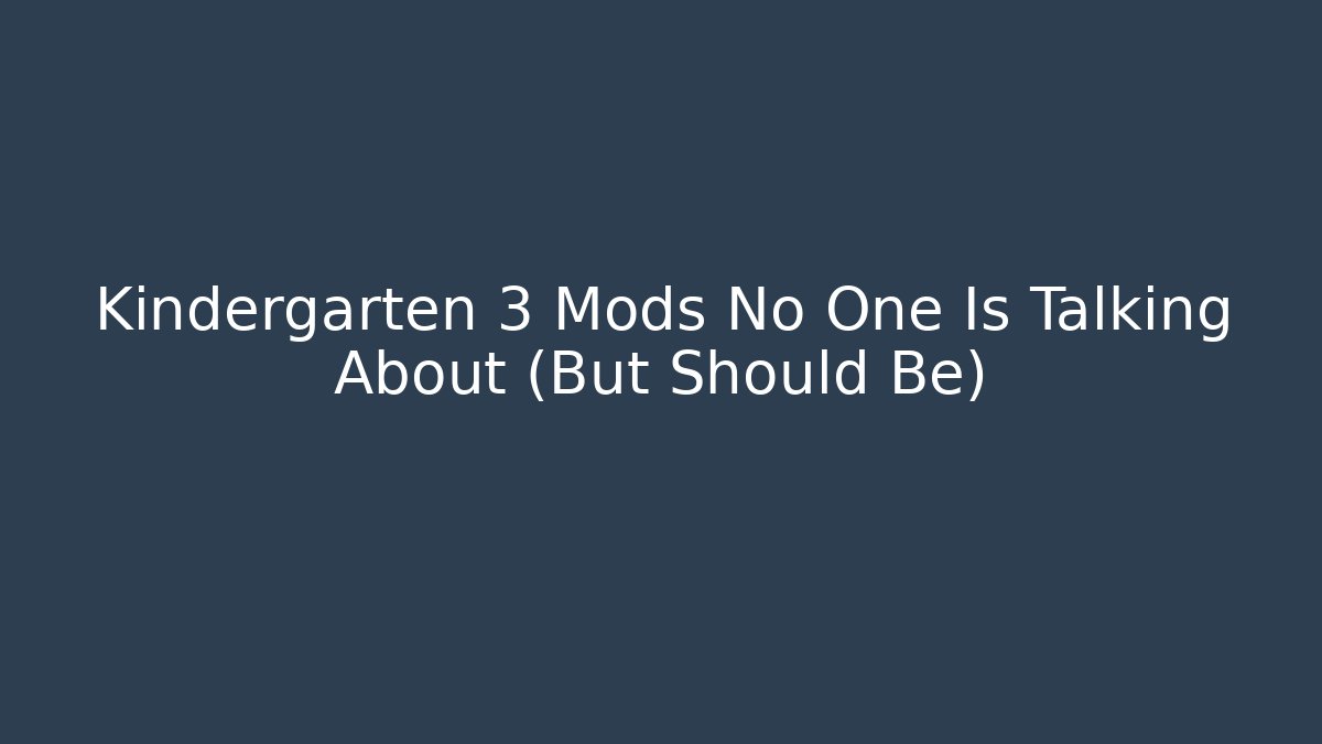 Kindergarten 3 Mods No One Is Talking About (But Should Be)