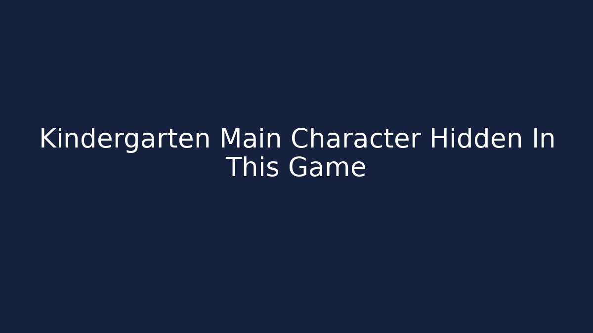 Kindergarten Main Character Hidden In This Game