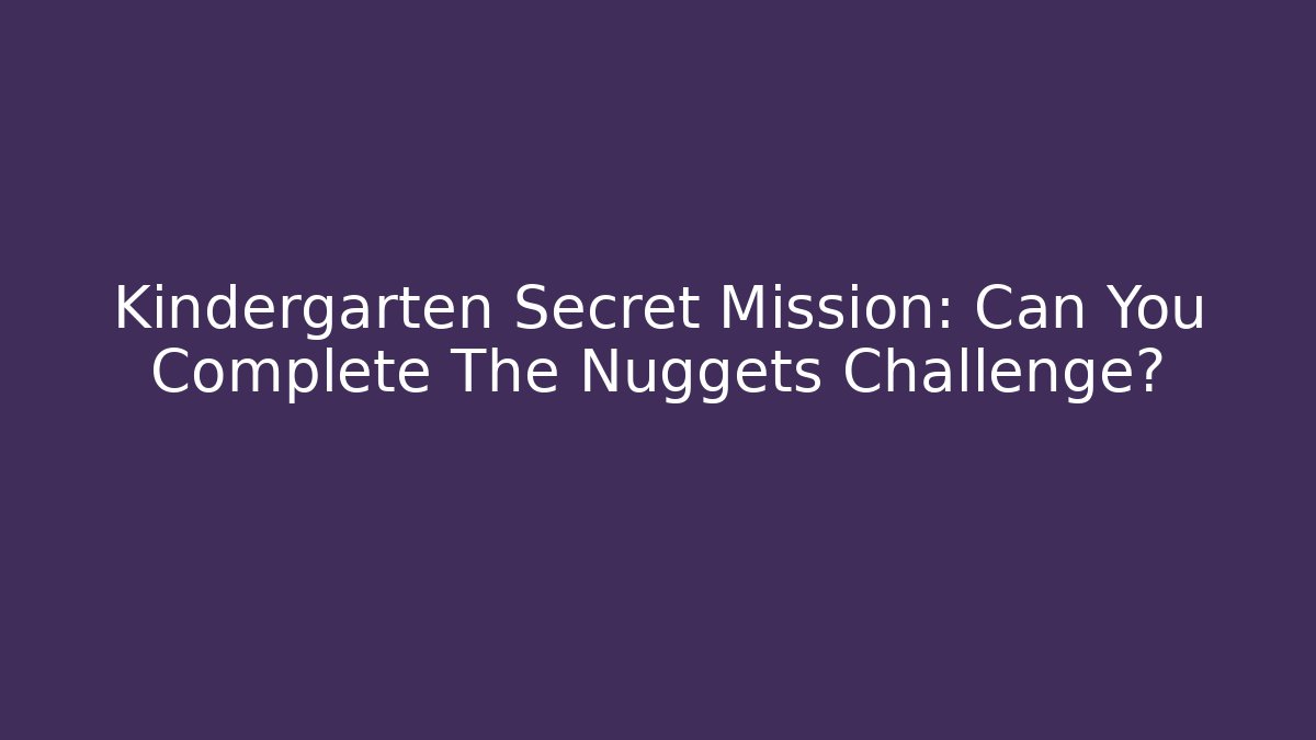 Kindergarten Secret Mission: Can You Complete The Nuggets Challenge?