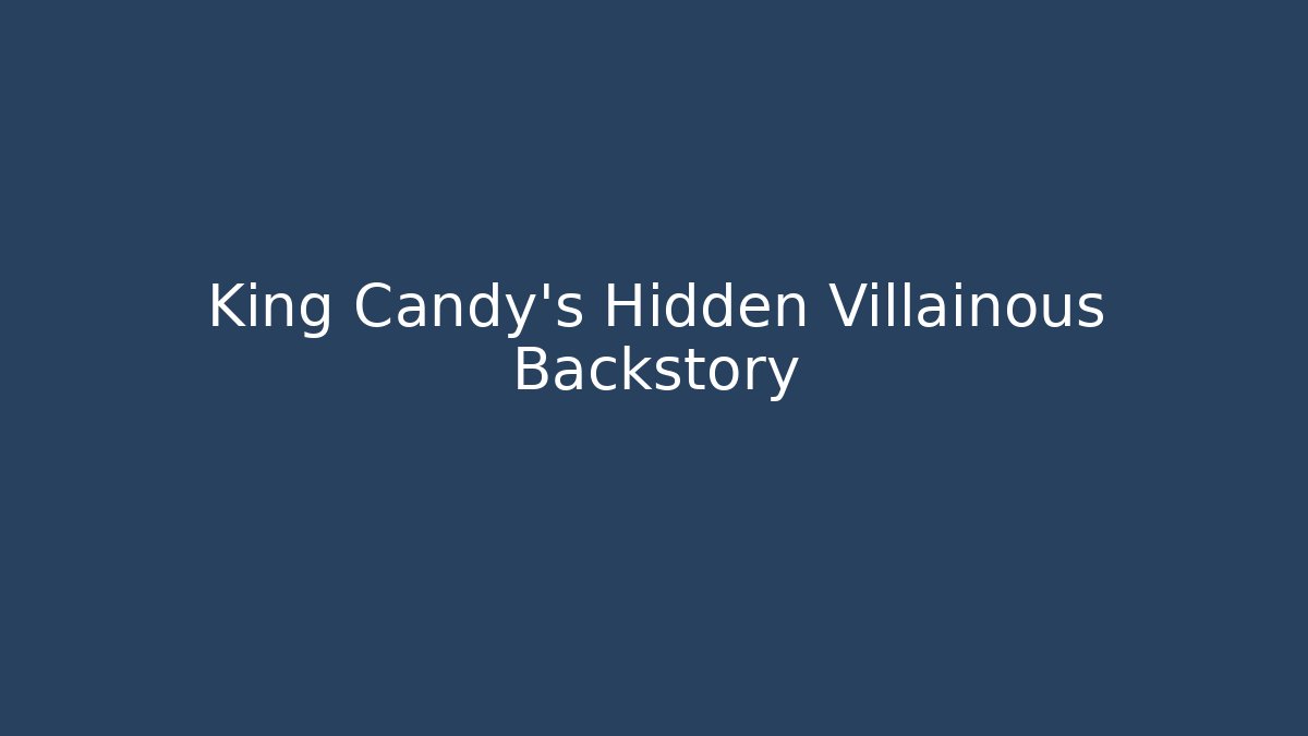 King Candy's Hidden Villainous Backstory