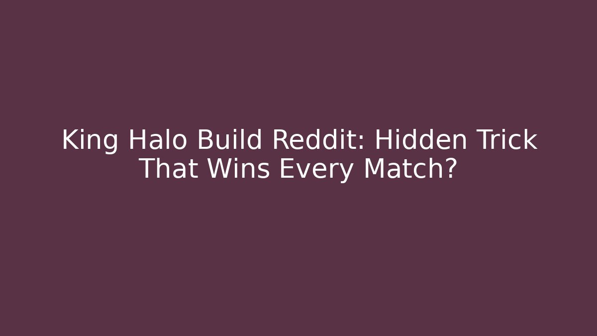 King Halo Build Reddit: Hidden Trick That Wins Every Match? - Felix Cat Insurance