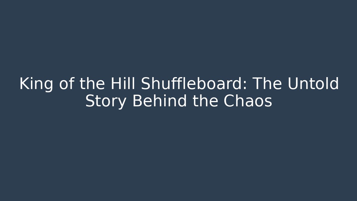 King of the Hill Shuffleboard: The Untold Story Behind the Chaos