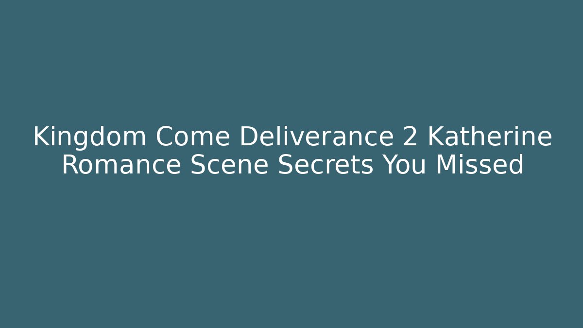 Kingdom Come Deliverance 2 Katherine Romance Scene Secrets You Missed