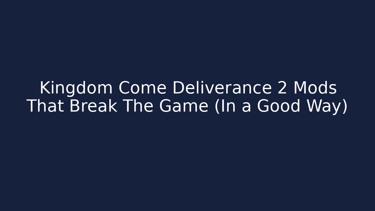 Kingdom Come Deliverance 2 Mods That Break The Game (In a Good Way)