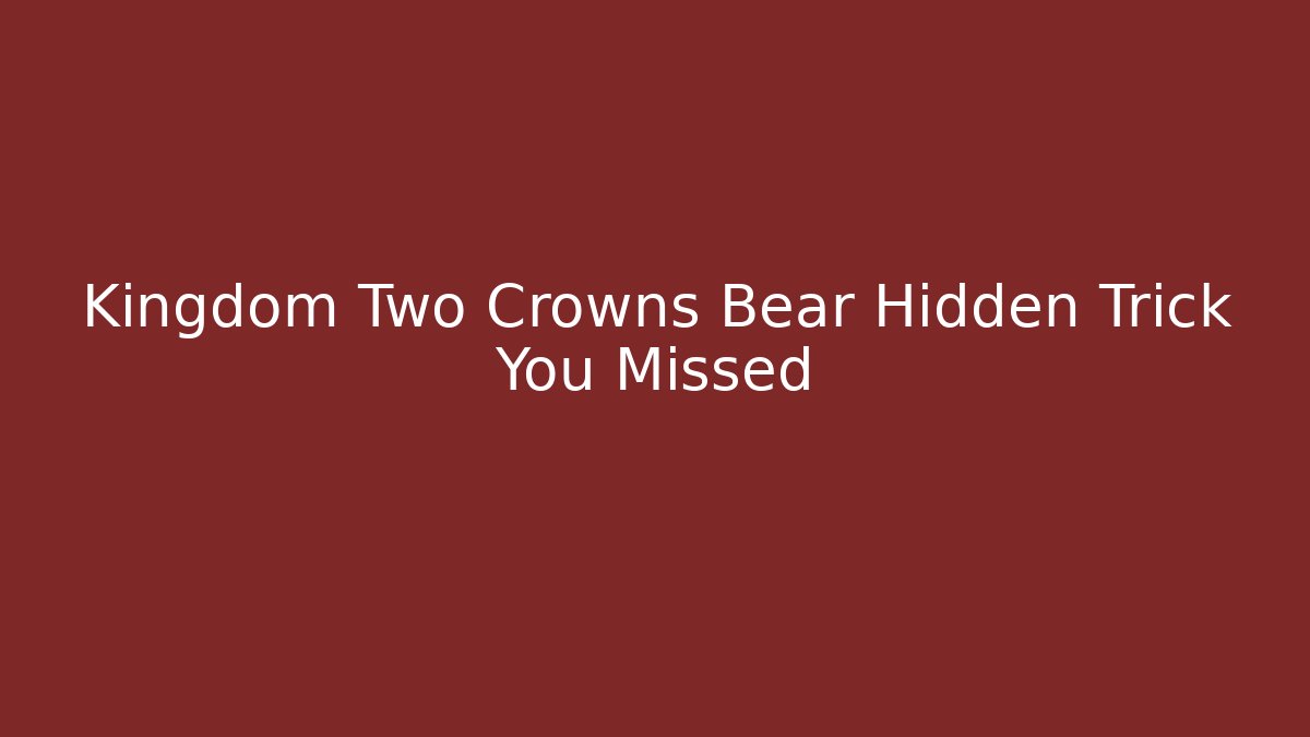 Kingdom Two Crowns Bear Hidden Trick You Missed - Felix Cat Insurance