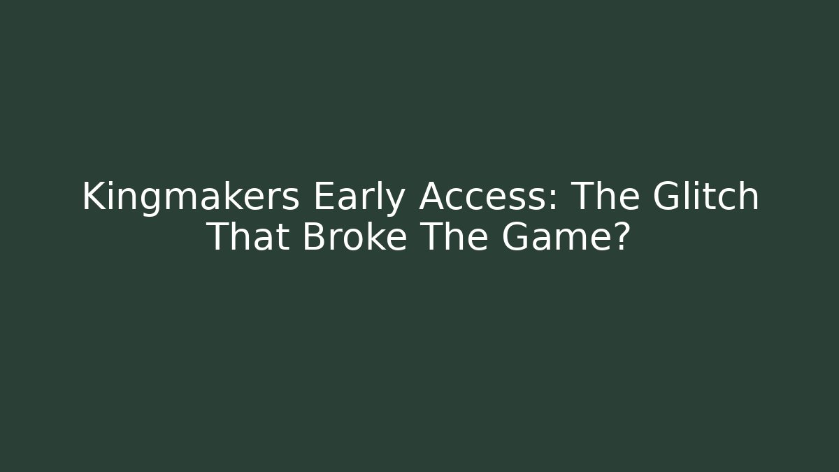 Kingmakers Early Access: The Glitch That Broke The Game? - Felix Cat Insurance