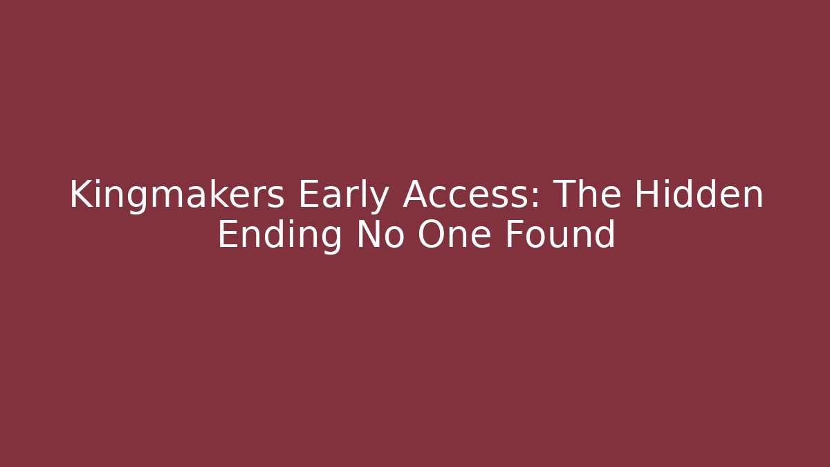 Kingmakers Early Access: The Hidden Ending No One Found