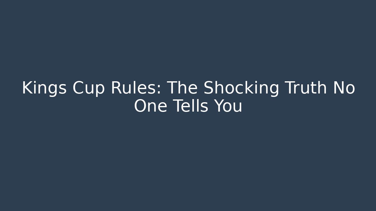 Kings Cup Rules: The Shocking Truth No One Tells You