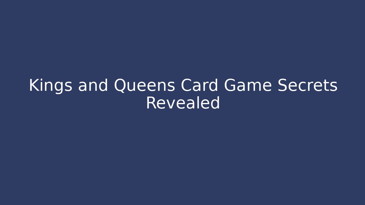 Kings and Queens Card Game Secrets Revealed - Felix Cat Insurance