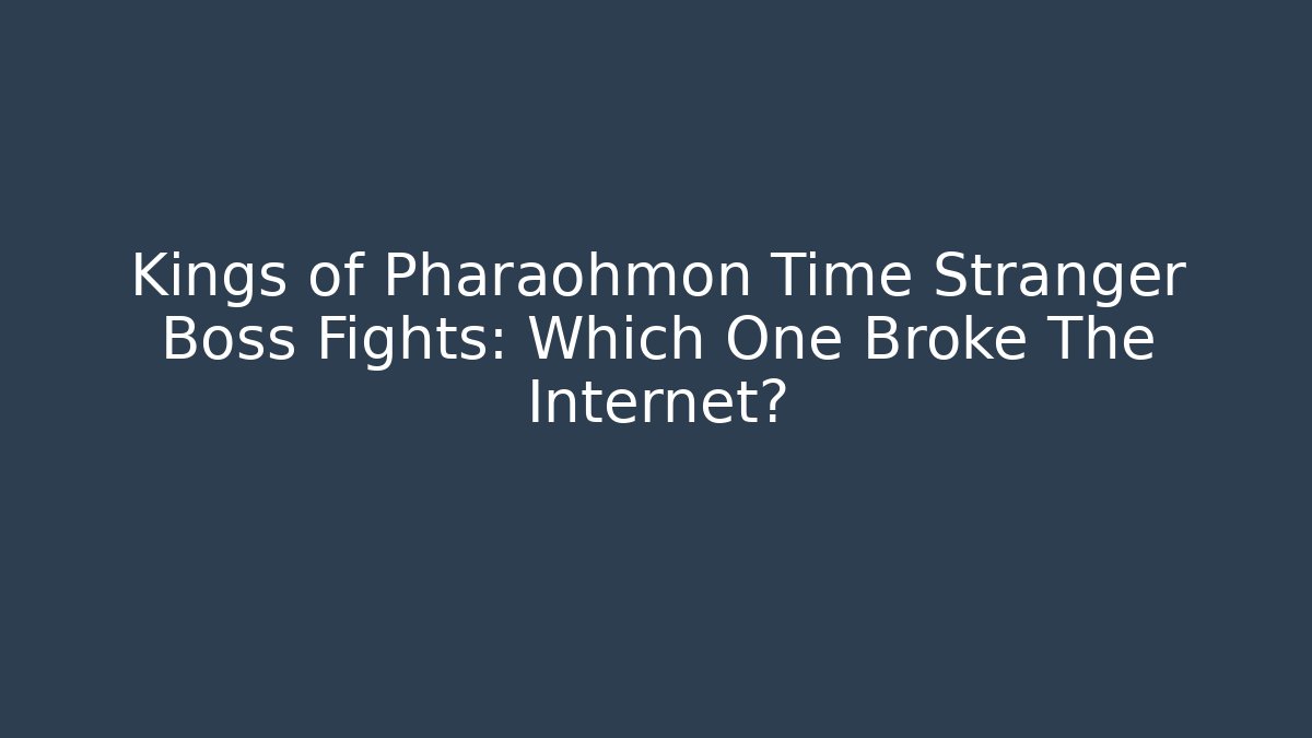 Kings of Pharaohmon Time Stranger Boss Fights: Which One Broke The Internet?