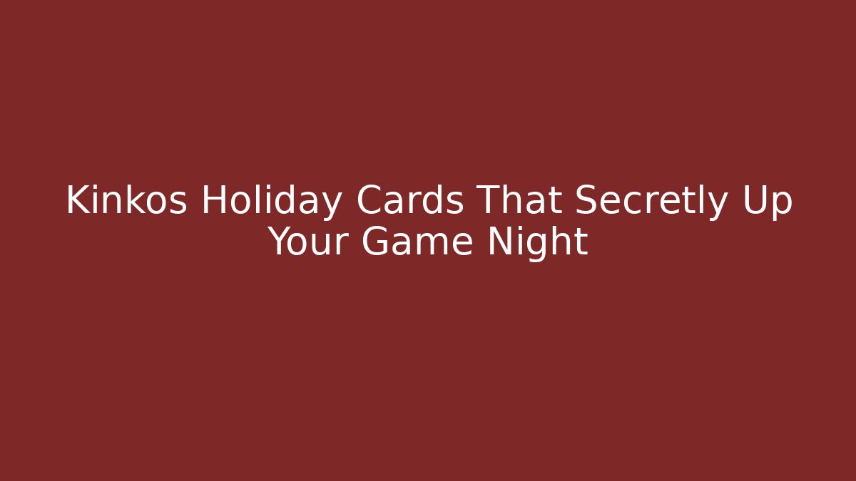 Kinkos Holiday Cards That Secretly Up Your Game Night