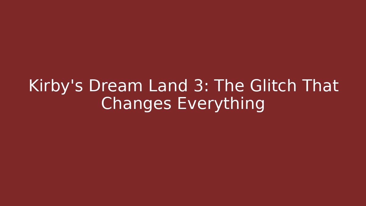 Kirby's Dream Land 3: The Glitch That Changes Everything