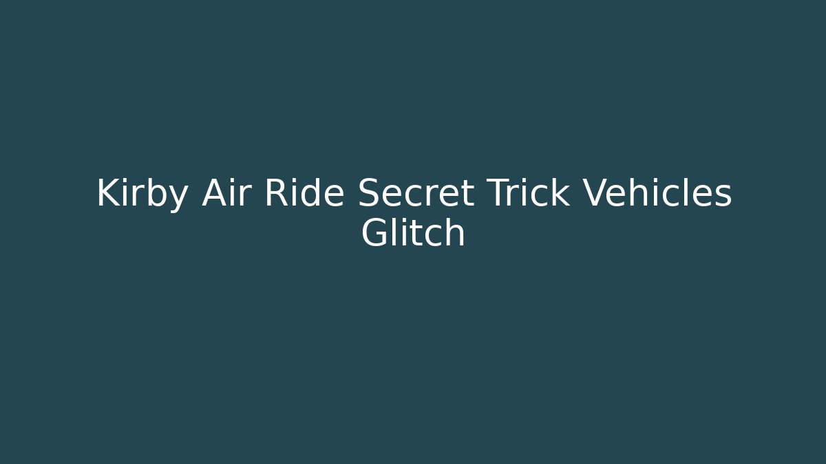Kirby Air Ride Secret Trick Vehicles Glitch
