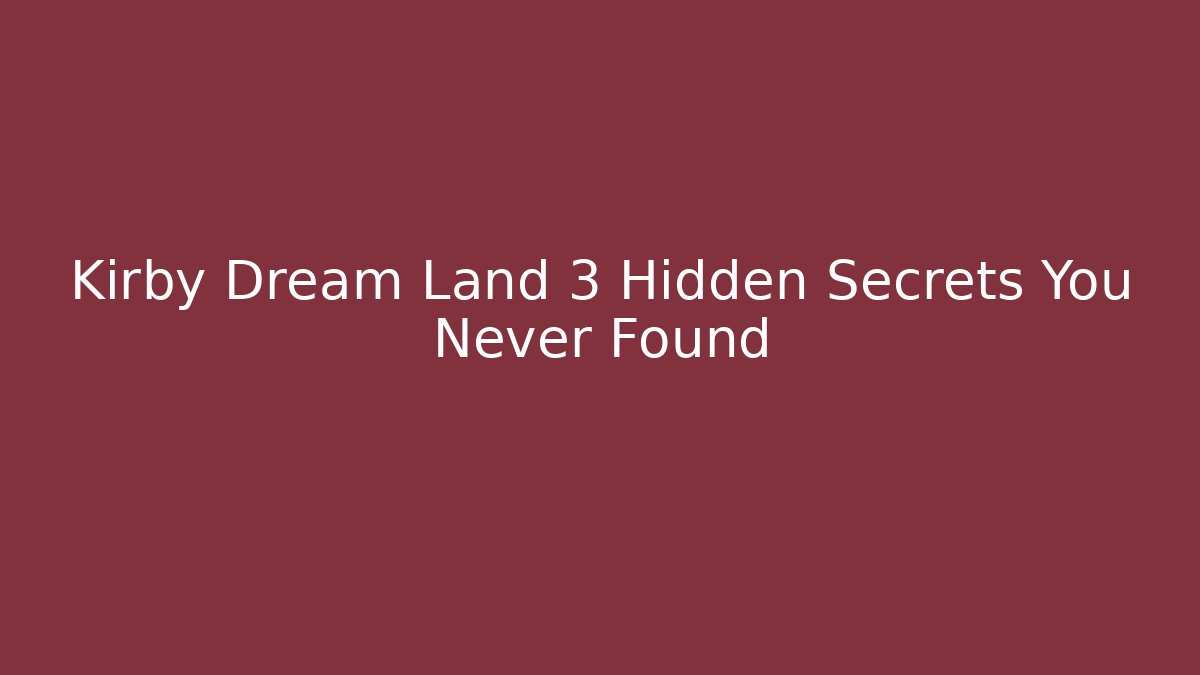 Kirby Dream Land 3 Hidden Secrets You Never Found