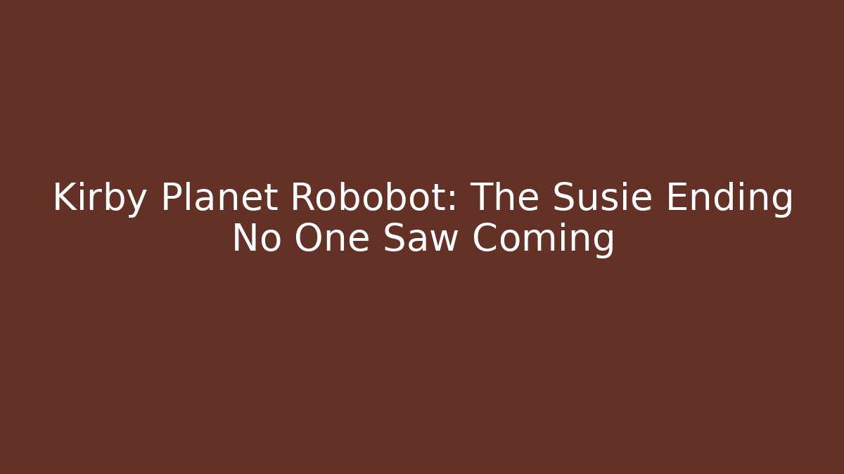 Kirby Planet Robobot: The Susie Ending No One Saw Coming