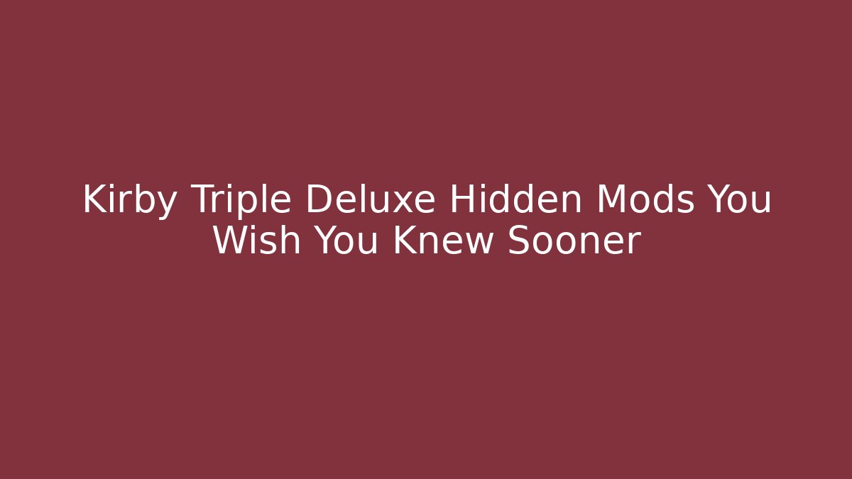Kirby Triple Deluxe Hidden Mods You Wish You Knew Sooner