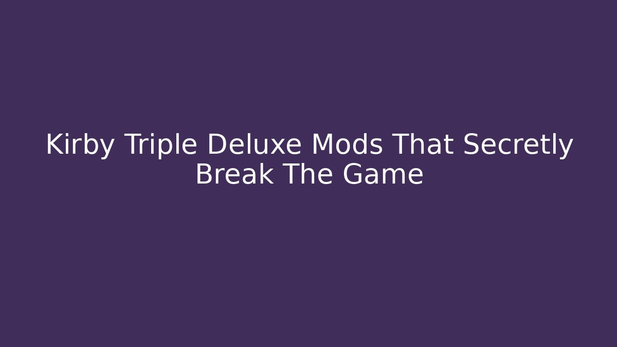 Kirby Triple Deluxe Mods That Secretly Break The Game