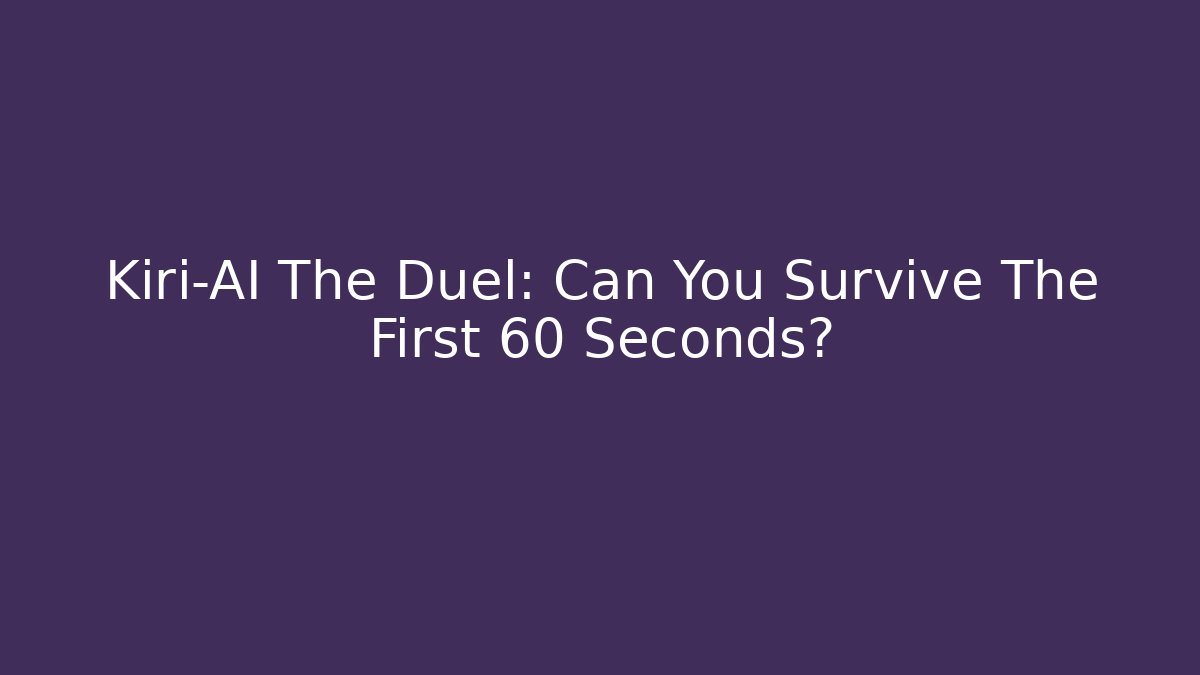 Kiri-AI The Duel: Can You Survive The First 60 Seconds?