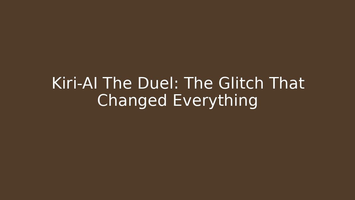 Kiri-AI The Duel: The Glitch That Changed Everything